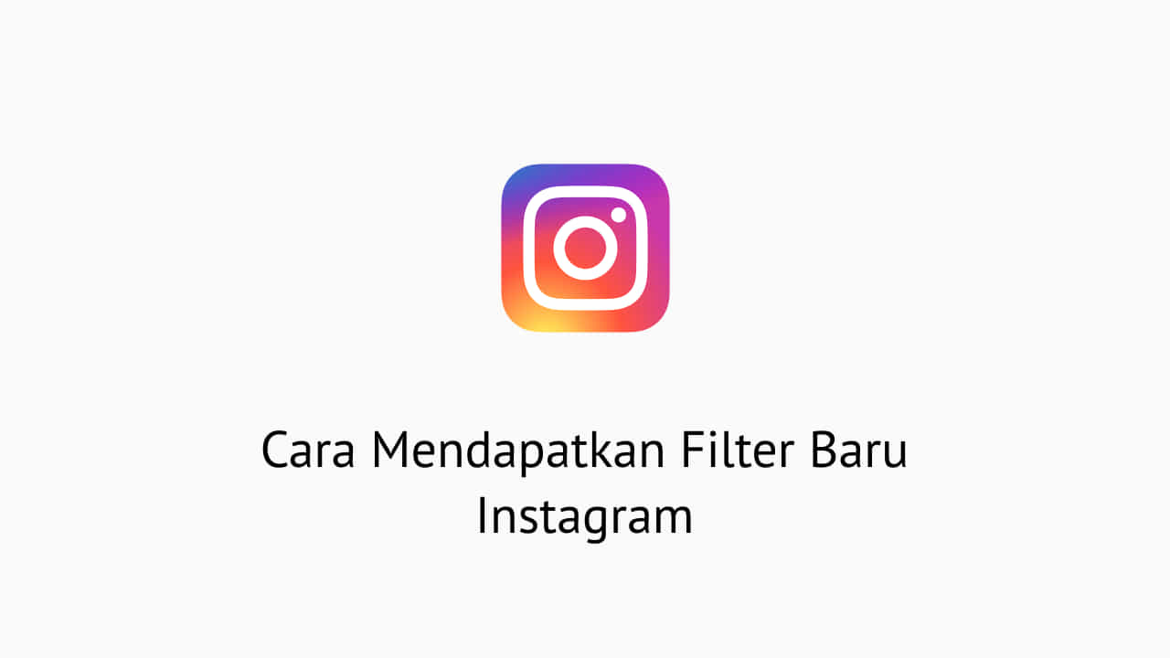 Cara Mendapatkan Filter Baru Instagram