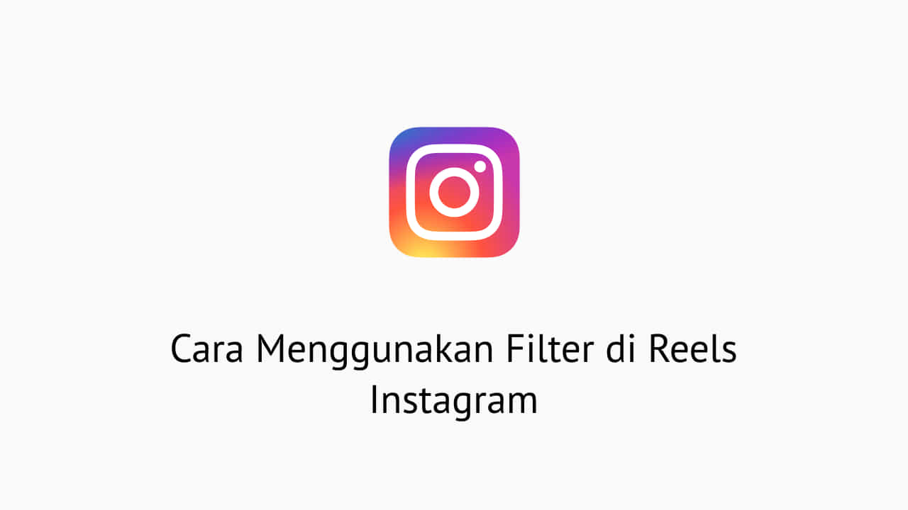 Cara Menggunakan Filter di Reels Instagram