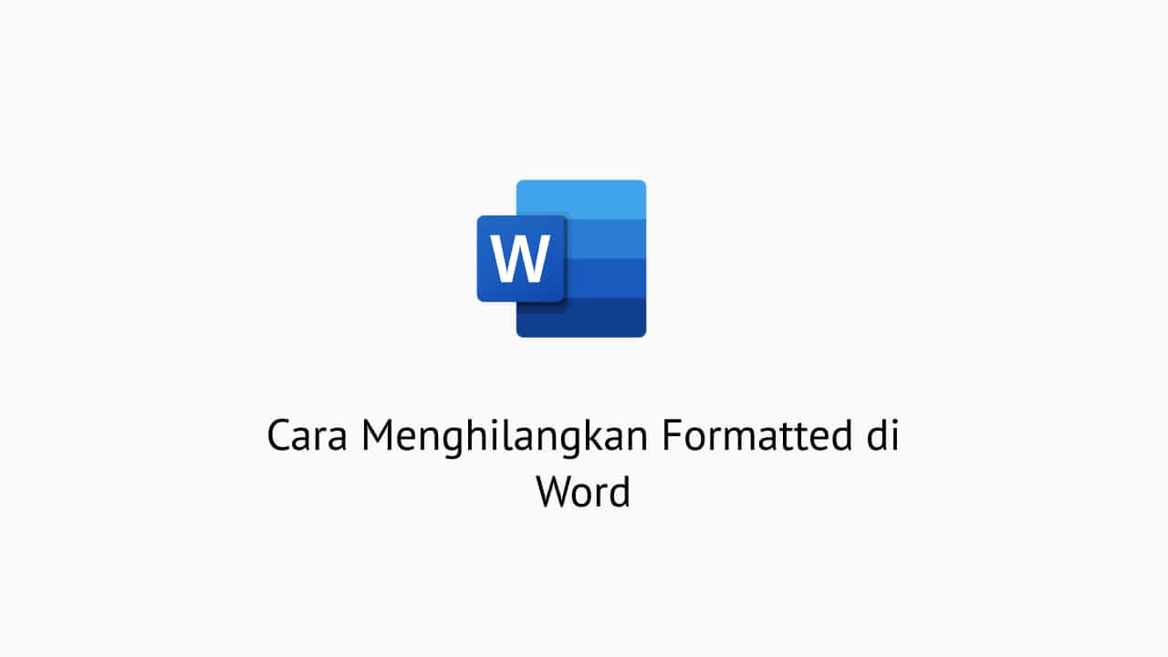 Cara Menghilangkan Formatted di Word