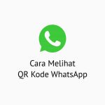 Cara Melihat QR Kode WhatsApp