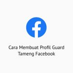 Cara Membuat Profil Guard Tameng Facebook