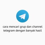 Cara Mencari Grup dan Channel Telegram Dengan Banyak Hasil