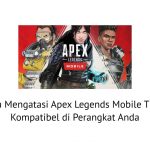 Cara Mengatasi Apex Legends Mobile Tidak Kompatibel di Perangkat Anda Saat ini