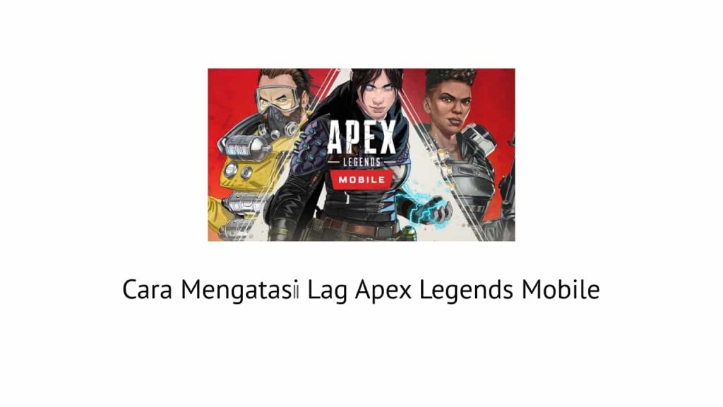 Cara Mengatasi Lag Apex Legends Mobile