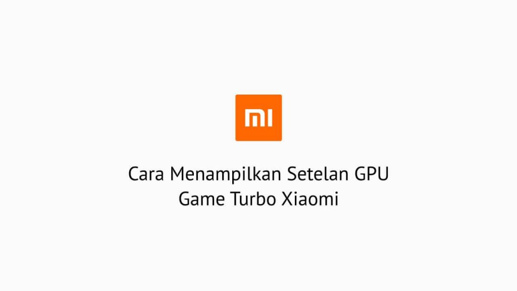 Menampilkan Setelan GPU Game Turbo Xiaomi