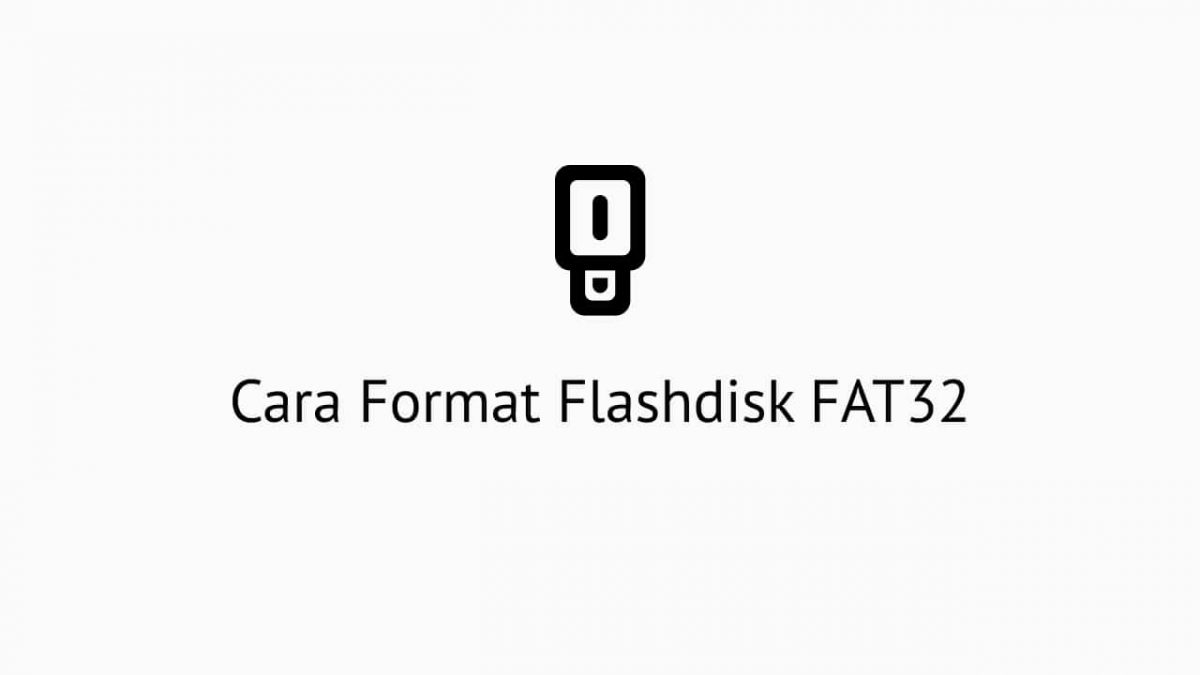 Cara Format Flashdisk FAT32