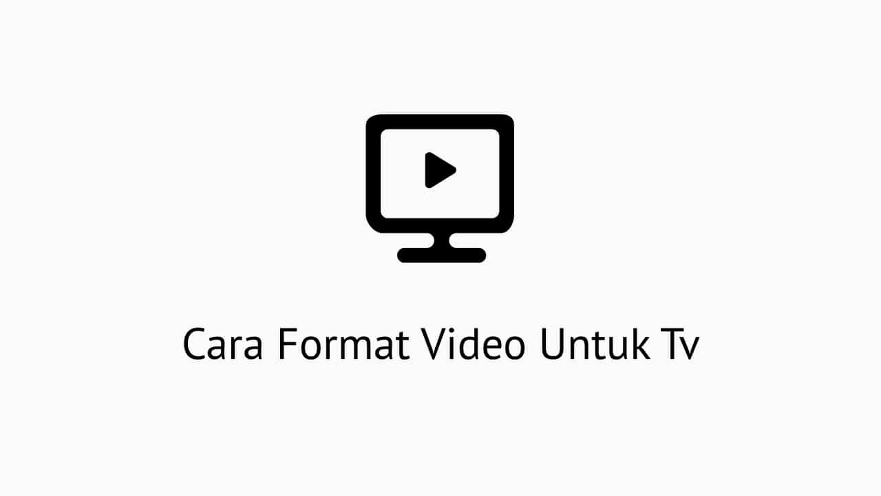 Cara Format Video Untuk Tv