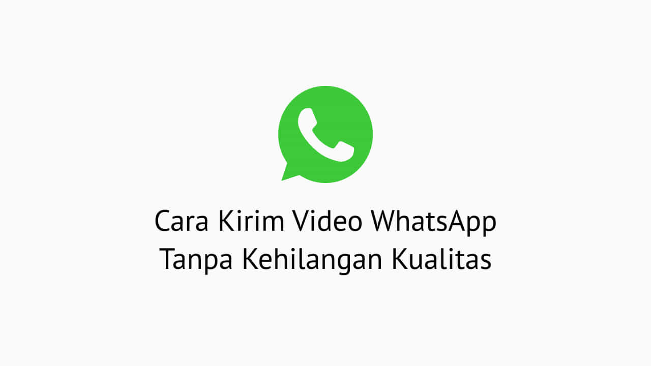 Cara Kirim Video WhatsApp Tanpa Kehilangan Kualitas