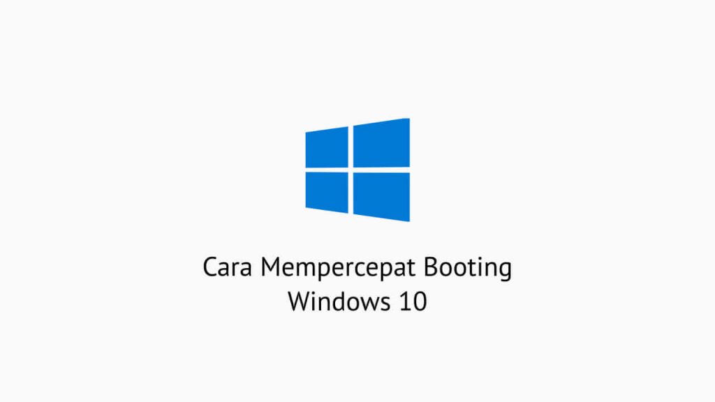 Cara Mempercepat Booting Windows 10
