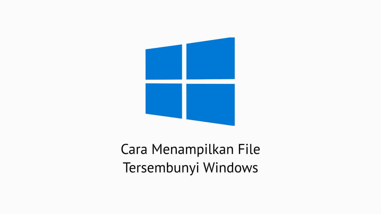 Cara Menampilkan File Tersembunyi Windows
