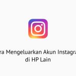 Cara Mengeluarkan Akun Instagram di HP Lain