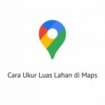 Cara Ukur Luas Lahan di Maps