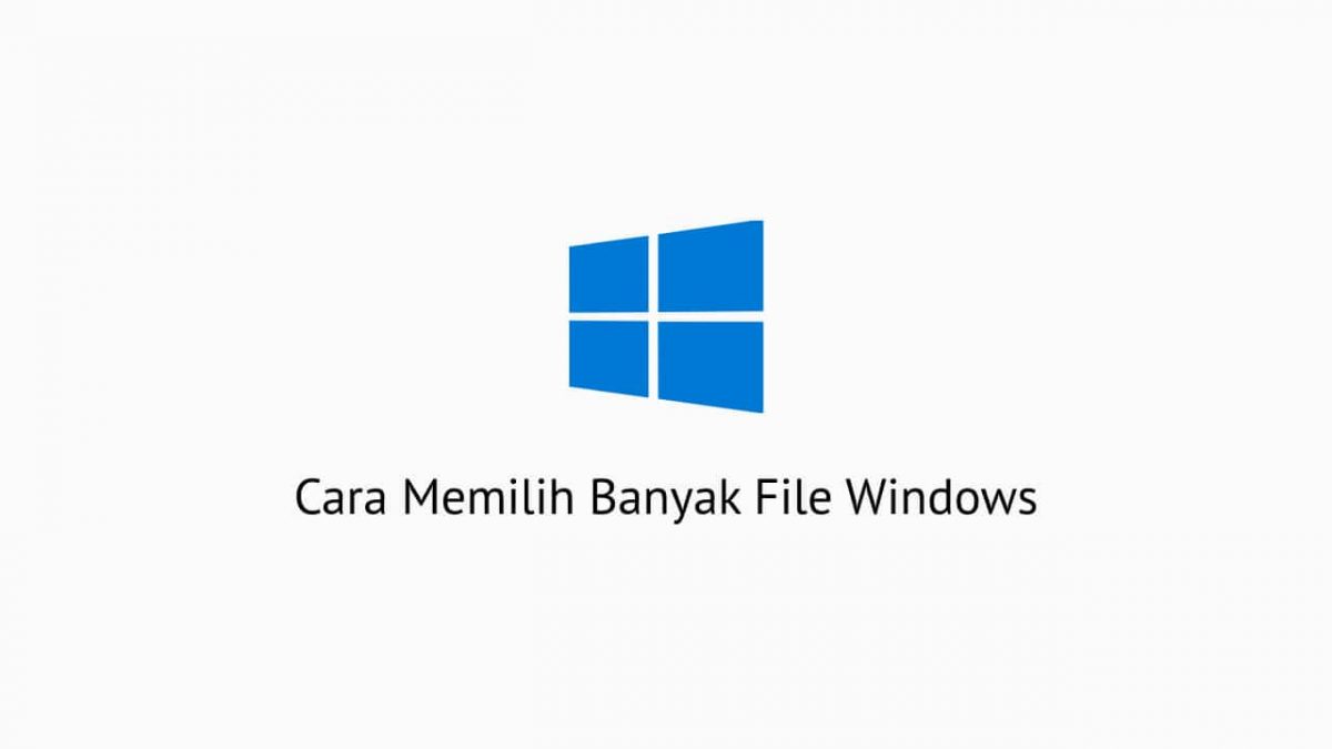 Cara Memilih Banyak File Windows
