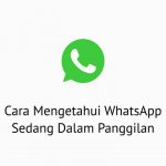 Cara Mengetahui WhatsApp Sedang Dalam Panggilan