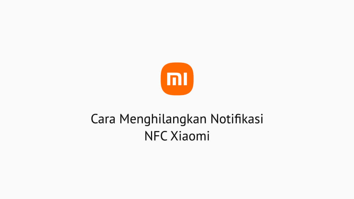 Cara Menghilangkan Notifikasi NFC Xiaomi