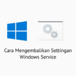 Cara Mengembalikan Settingan Windows Service