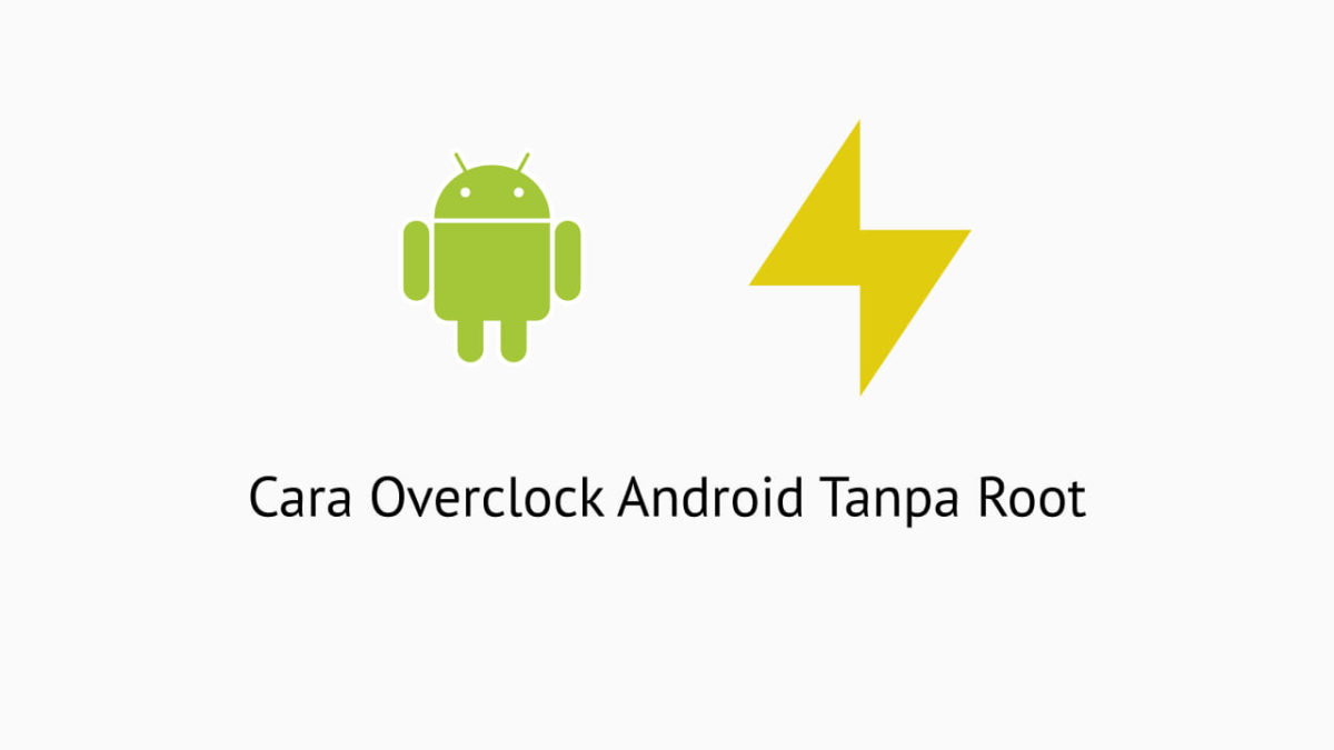 Cara Overclock Android Tanpa Root