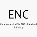 Cara Membuka File ENC di Android & Laptop