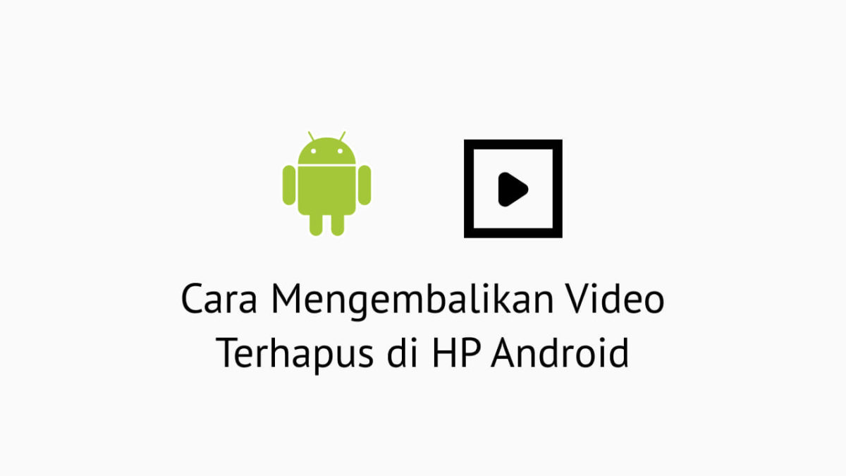 Cara Mengembalikan Video Terhapus di HP Android