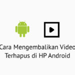Cara Mengembalikan Video Terhapus di HP Android