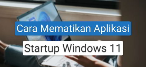 Cara Mematikan Aplikasi Startup Windows 11